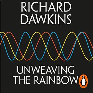 Unweaving the Rainbow by Richard Dawkins, Richard Dawkins