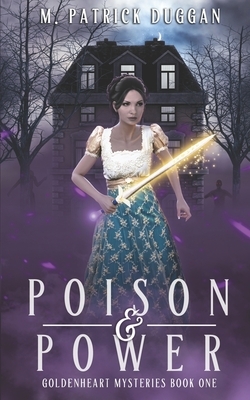 Poison and Power: Goldenheart Mysteries Book 1 by M. Patrick Duggan