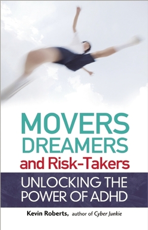 Movers, Dreamers, and Risk-Takers: Unlocking the Power of ADHD by Kevin Roberts