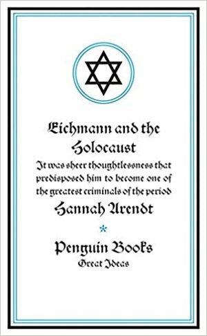 Eichmann and the Holocaust by Hannah Arendt