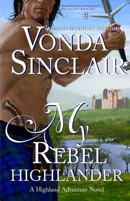 My Rebel Highlander by Vonda Sinclair