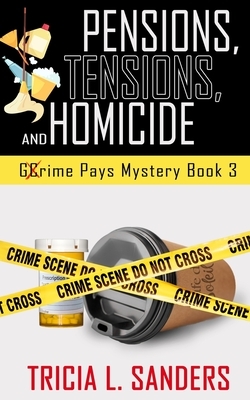 Pensions, Tensions, and Homicide (Grime Pays Mystery Book 3) by Tricia L. Sanders