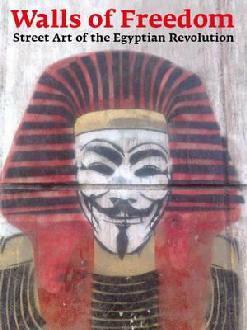 Walls of Freedom: Street Art of the Egyptian Revolution by Basma Hamdy, Ahdaf Soueif, Mona Eltahawy, Don Stone Karl