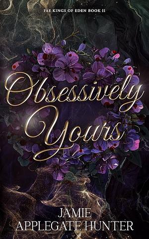 Obsessively Yours by Jamie Applegate Hunter