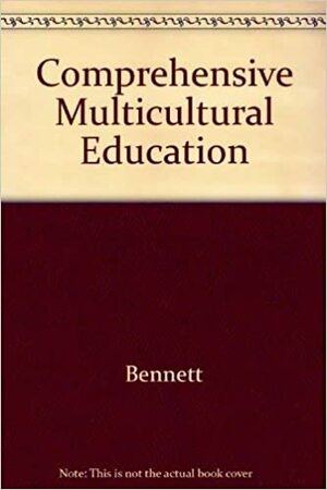 Comprehensive Multicultural Education: Theory and Practice by Christine I. Bennett