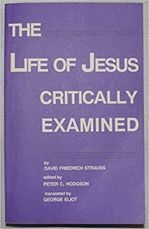 The life of Jesus critically examined by George Eliot, David Friedrich Strauss