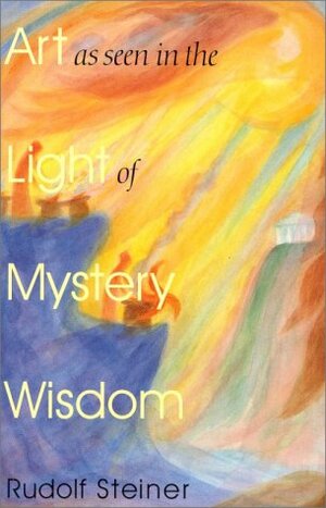 Art in Light of Mystery Wisdom by Rudolf Steiner