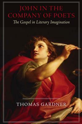 John in the Company of Poets: The Gospel in Literary Imagination by Thomas Gardner
