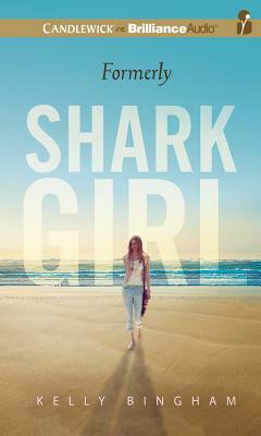 Formerly Shark Girl by Kelly Bingham