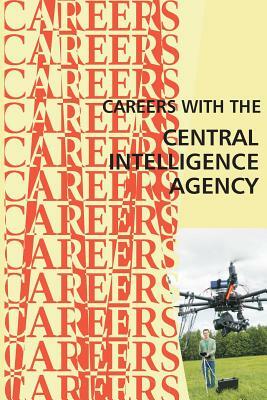 Careers with the Central Intelligence Agency CIA by Institute for Career Research