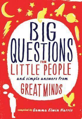Big Questions from Little People: and Simple Answers from Great Minds by Gemma Elwin Harris, Gemma Elwin Harris