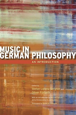 Music in German Philosophy: An Introduction by Susan H. Gillespie, Stefan Lorenz Sorgner, Oliver Furbeth