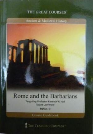 Rome And The Barbarians by Kenneth W. Harl