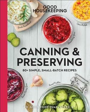 Good Housekeeping CanningPreserving: 80+ Simple, Small-Batch Recipes by Good Housekeeping, Susan Westmoreland