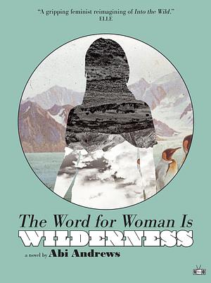 The Word for Woman is Wilderness by Abi Andrews