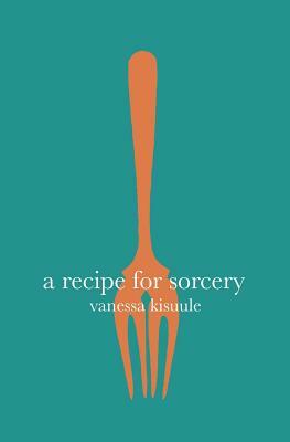 A Recipe for Sorcery by Vanessa Kisuule
