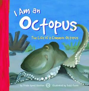 I Am an Octopus: The Life of a Common Octopus by Trisha Speed Shaskan