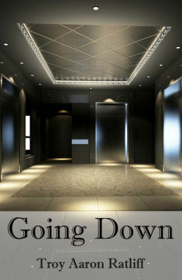 Going Down by Troy Aaron Ratliff