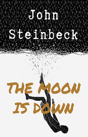 The moon is down by John Steinbeck, John Steinbeck