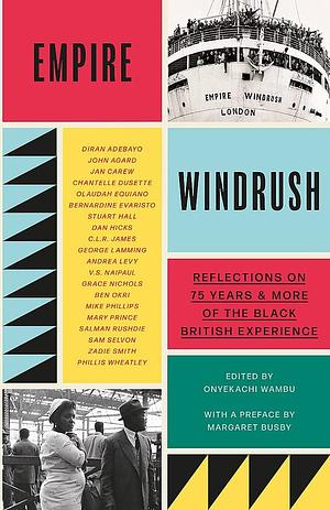 Empire Windrush: Reflections on 75 Years &amp; More of the Black British Experience by Onyekachi Wambu