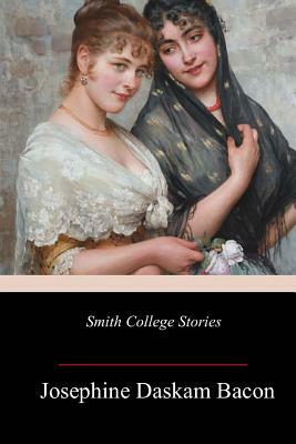 Smith College Stories by Josephine Daskam Bacon