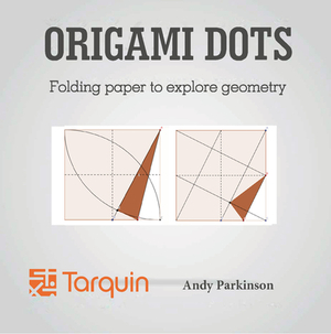 Origami Dots: Folding Paper to Explore Geometry by Andy Parkinson