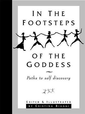 In the Footsteps of the Goddess: Personal Stories by Cristina Biaggi