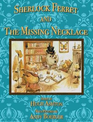 Sherlock Ferret and the Missing Necklace by Hugh Ashton