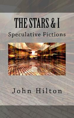 The Stars and I: and other SF tales by John Hilton