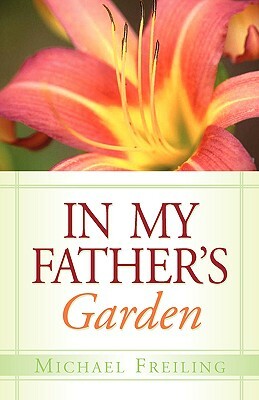In My Father's Garden by Michael Freiling