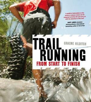 Trail Running: From Start to Finish by Graeme Hilditch