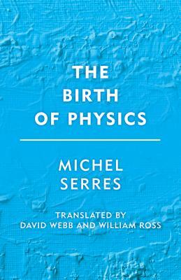 The Birth of Physics by Michel Serres