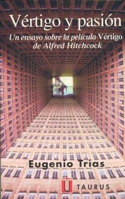 Vertigo y Pasion: Un Ensayo Sobre La Pelicula Vertigo de Alfred Hitchcock by Eugenio Trías