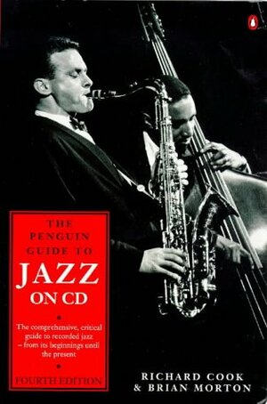 The Penguin Guide To Jazz On Compact Disc by Richard Cook, Brian Morton