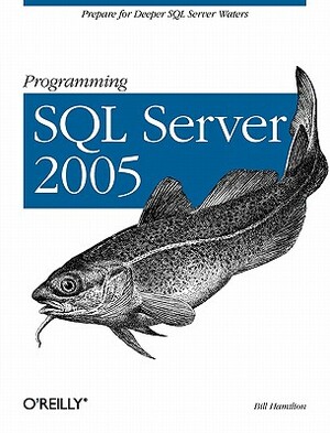 Programming SQL Server 2005: Prepare for Deeper SQL Server Waters by Bill Hamilton
