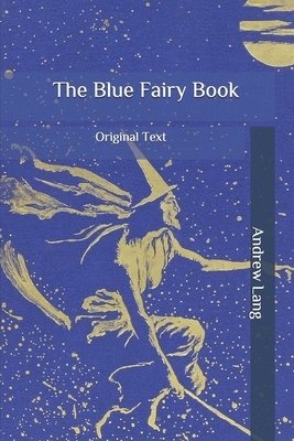 The Blue Fairy Book: Original Text by Andrew Lang