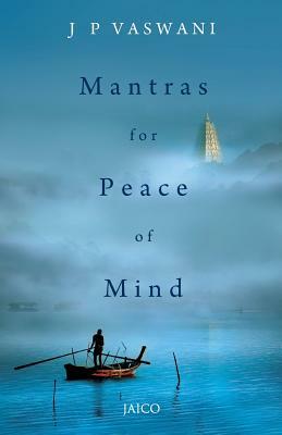 Mantras for Peace of Mind by J. P. Vaswani