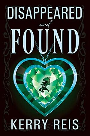 Disappeared and Found by Kerry Reis