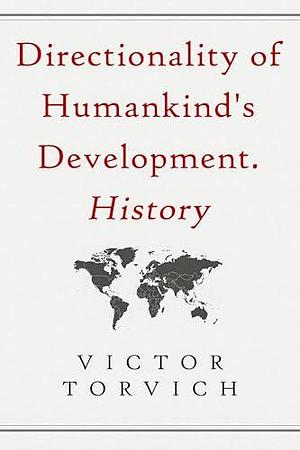 Directionality of Humankind's Development. History by Victor Torvich, Victor Torvich