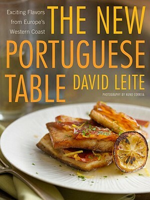 The New Portuguese Table: Exciting Flavors from Europe's Western Coast by David Leite