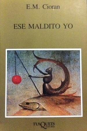 Ese Maldito Yo by Rafael Panizo, E.M. Cioran