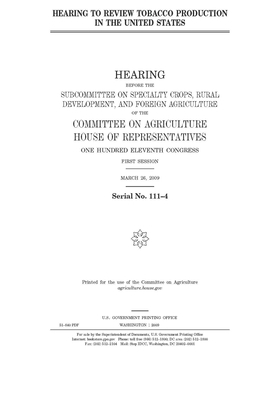 Hearing to review tobacco production in the United States h hearing before the Subcommittee on Specialty Crops, Rural Development, and Foreign Agricul by Committee on Agriculture (house), United States Congress, United States House of Representatives