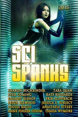 Sci Spanks 2015: A Collection of Spanking Science Fiction Romance Stories by Ever Coming, Louisa Bacio, Teresa Wymore