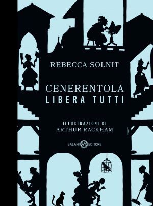 Cenerentola libera tutti by Rebecca Solnit, Guido Calza, Arthur Rackham