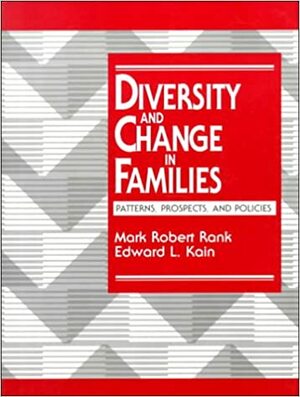 Diversity and Change in Families: Patterns, Prospects and Policies by Mark Robert Rank