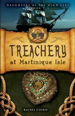Treachery at Martinique Isle by Rachel Cherie