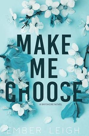 Make Me Choose: Alternate Paperback Edition by Ember Leigh, Ember Leigh