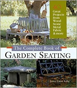 The Complete Book of Garden Seating: Great Projects from Wood, Stone, Metal, FabricMore by Janice Eaton Kilby