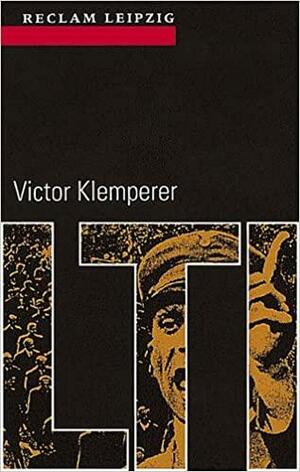 LTI: lingua tertii imperii, die Sprache des Dritten Reiches : Notizbuch eines Philologen by Victor Klemperer