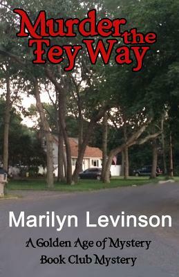 Murder the Tey Way: A Golden Age of Mystery Book Club Mystery by Marilyn Levinson